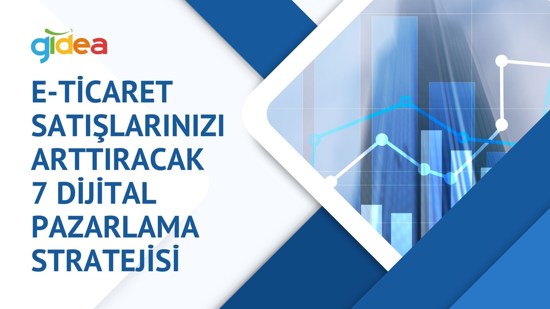 E-ticaret Satışlarınızı Arttıracak 7 Dijital Pazarlama Stratejisi