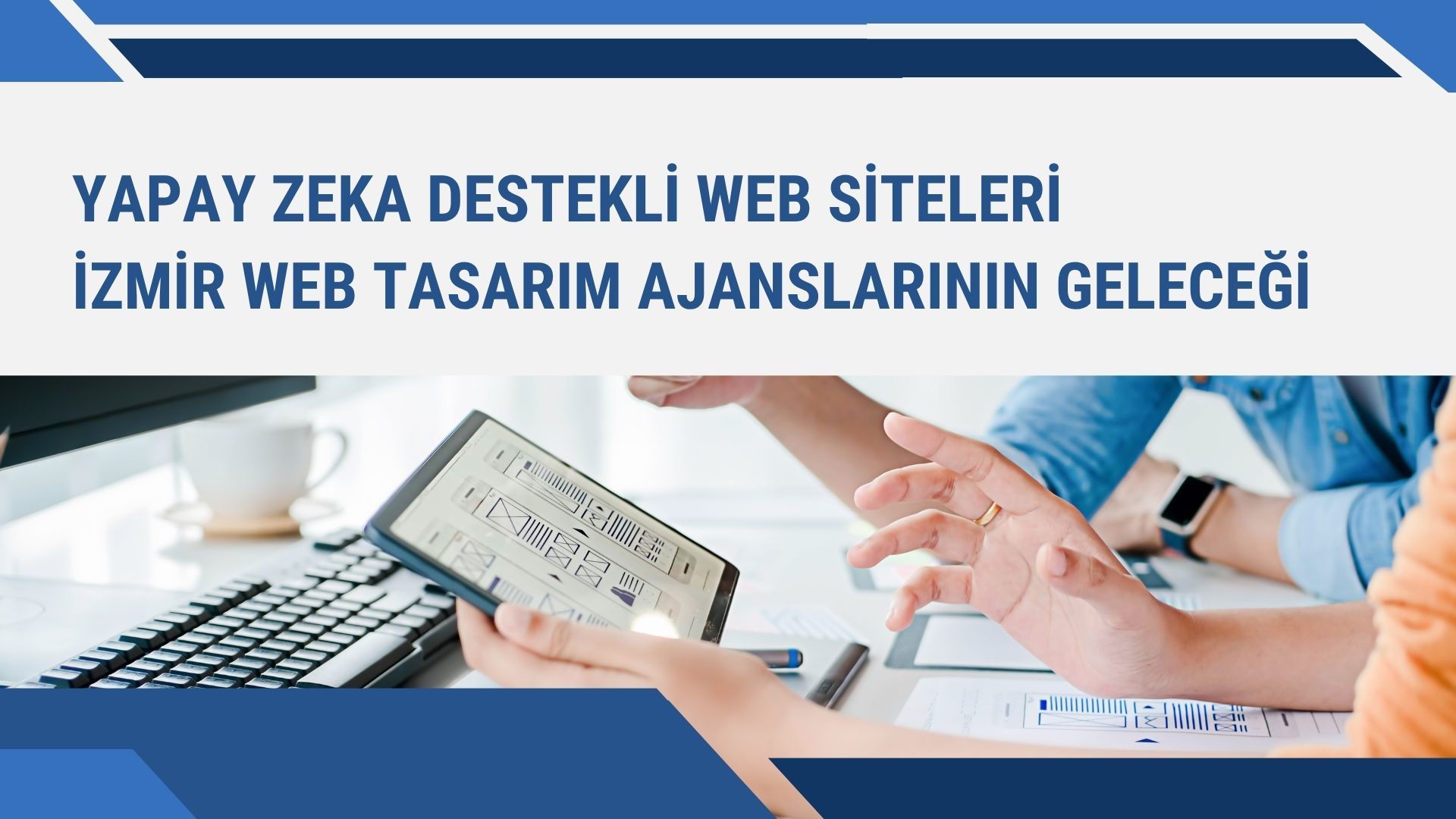 Yapay Zeka Destekli Web Siteleri: İzmir Web Tasarım Ajanslarının Geleceği